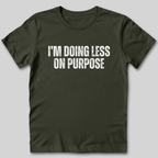 I'm Doing Less on Purpose T-Shirt