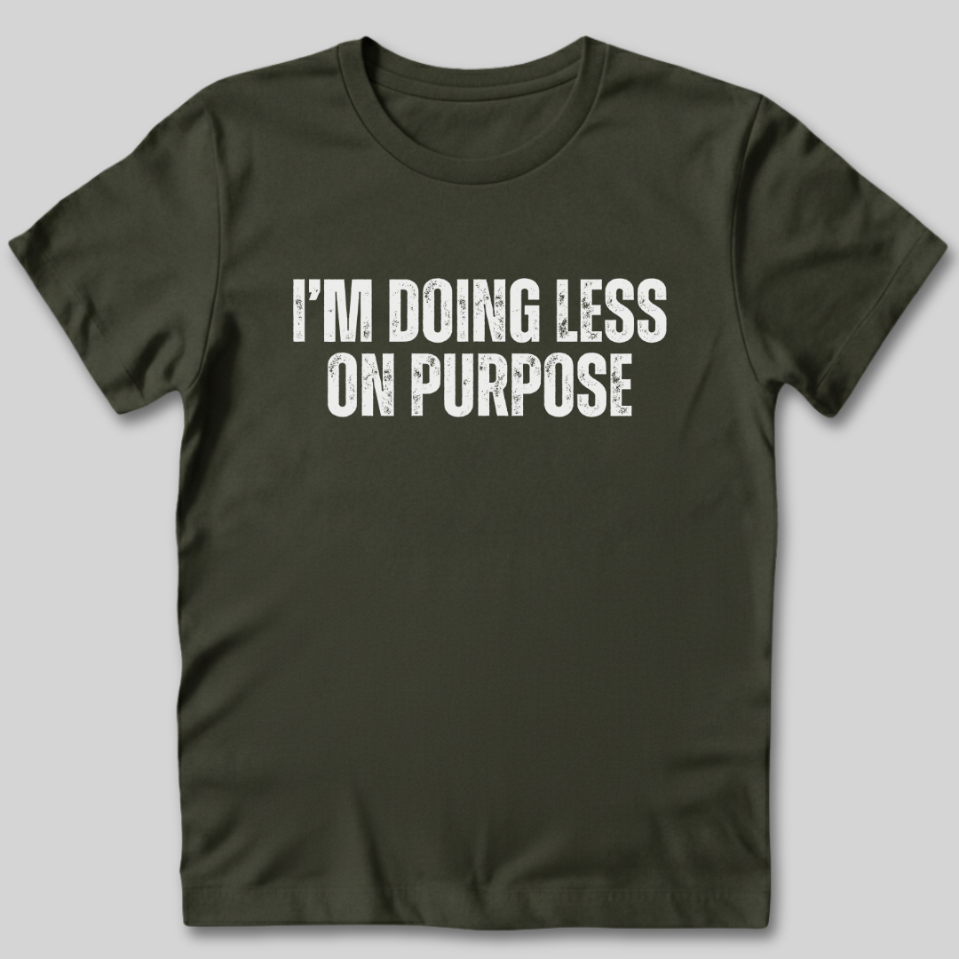 I'm Doing Less on Purpose T-Shirt