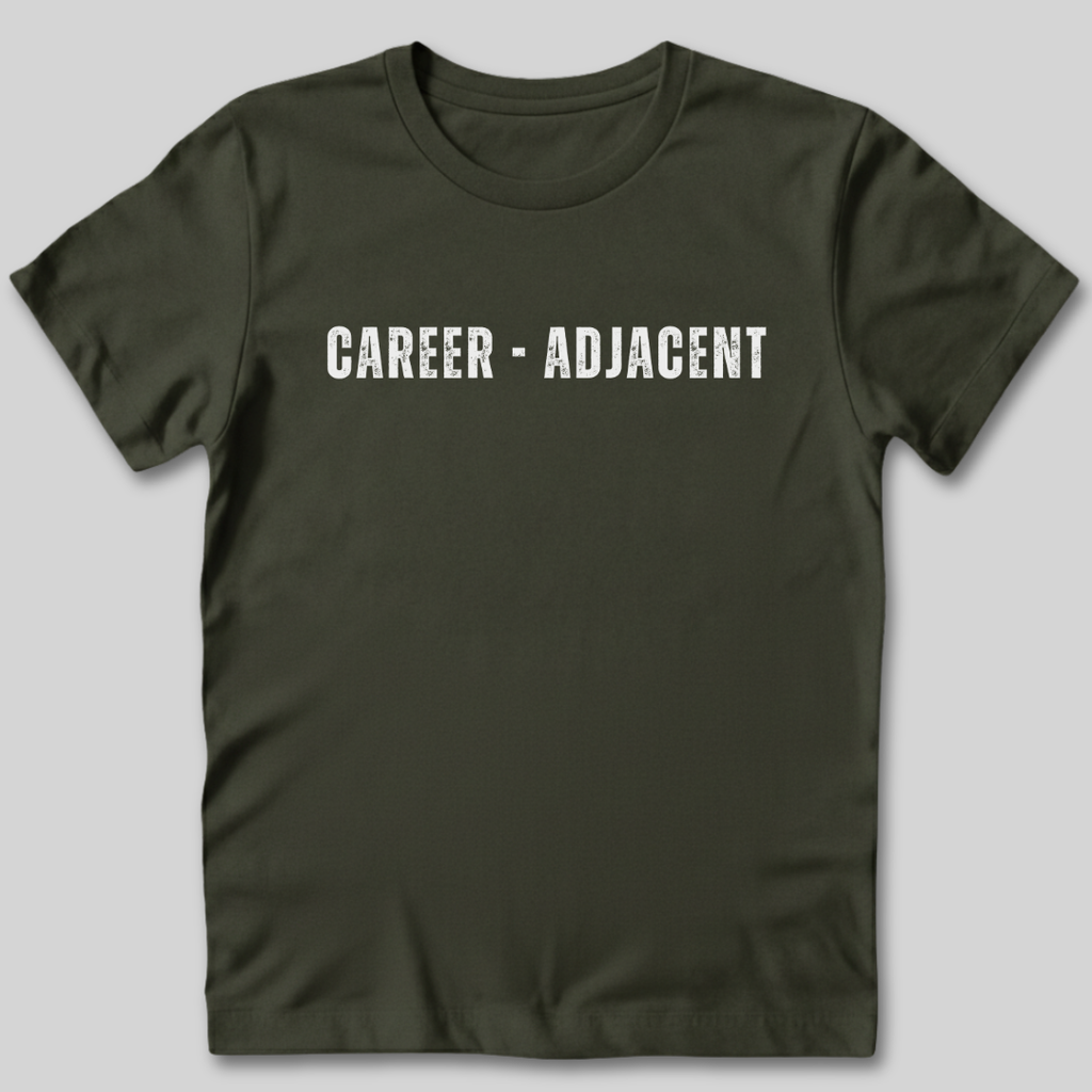 Career Adjacent T-Shirt