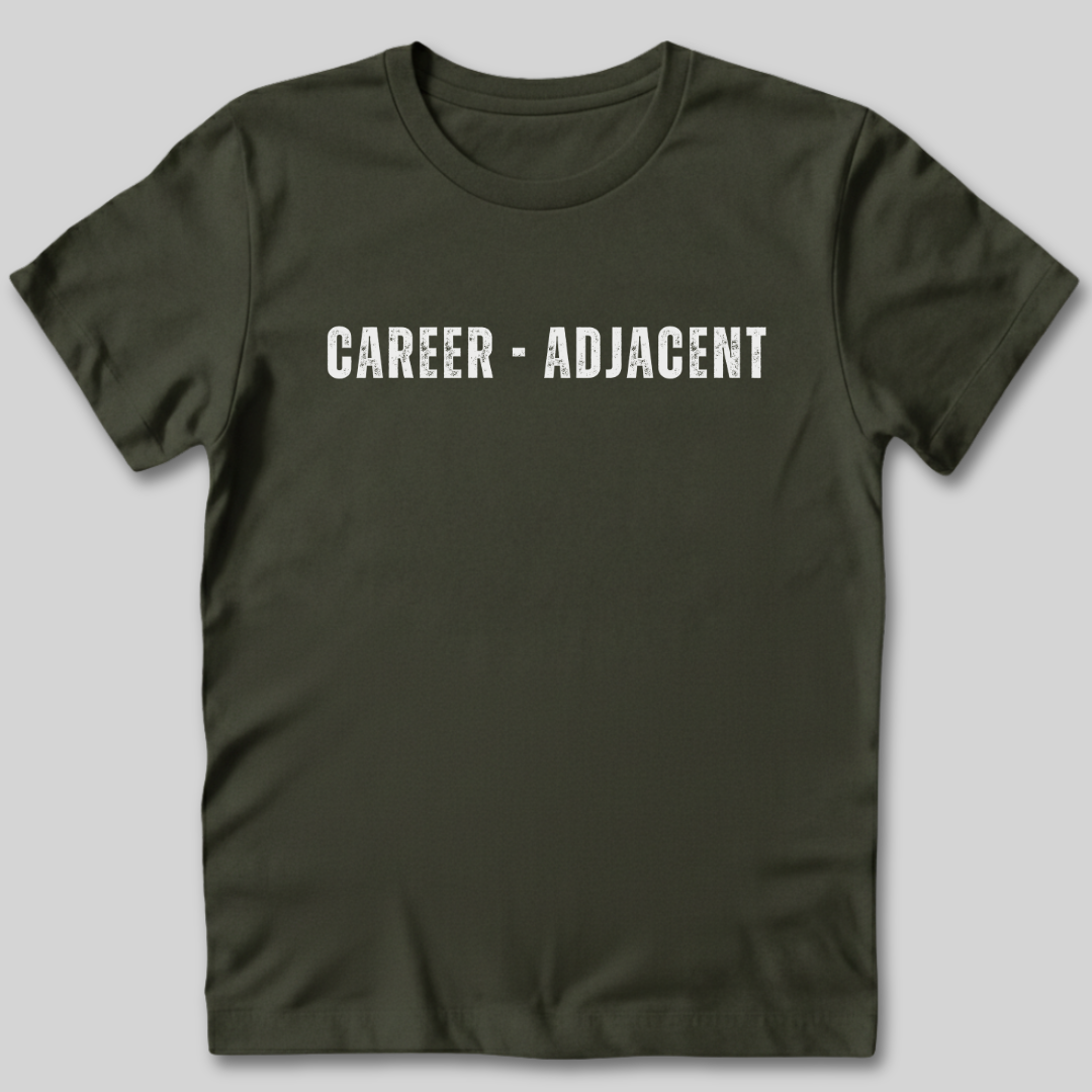 Career Adjacent T-Shirt