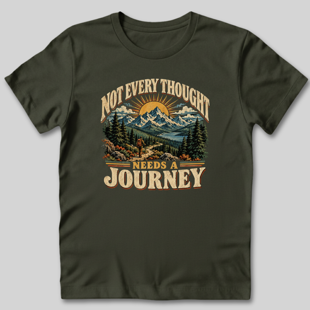 Not Every Thought Needs a Journey T-Shirt