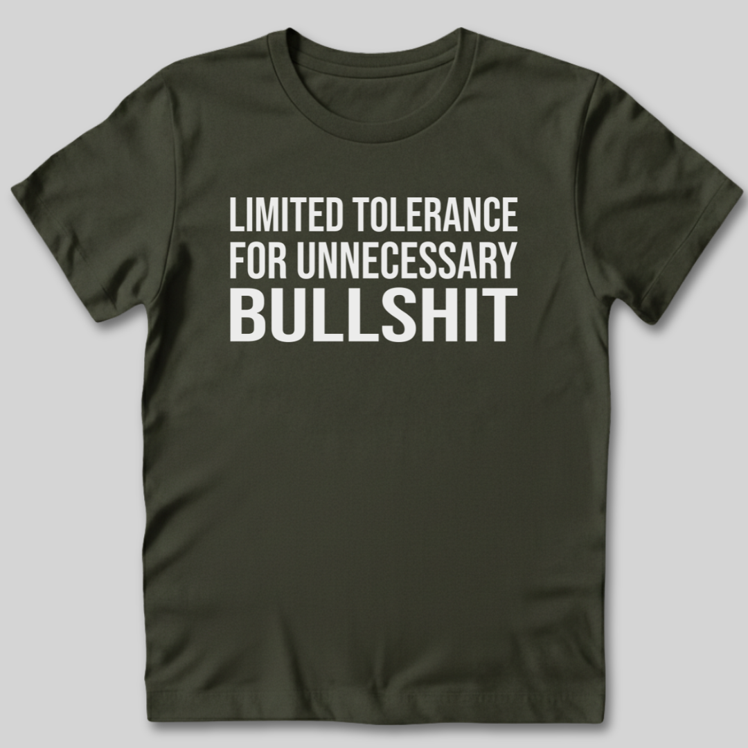 Limited Tolerance for Unnecessary BS T-Shirt
