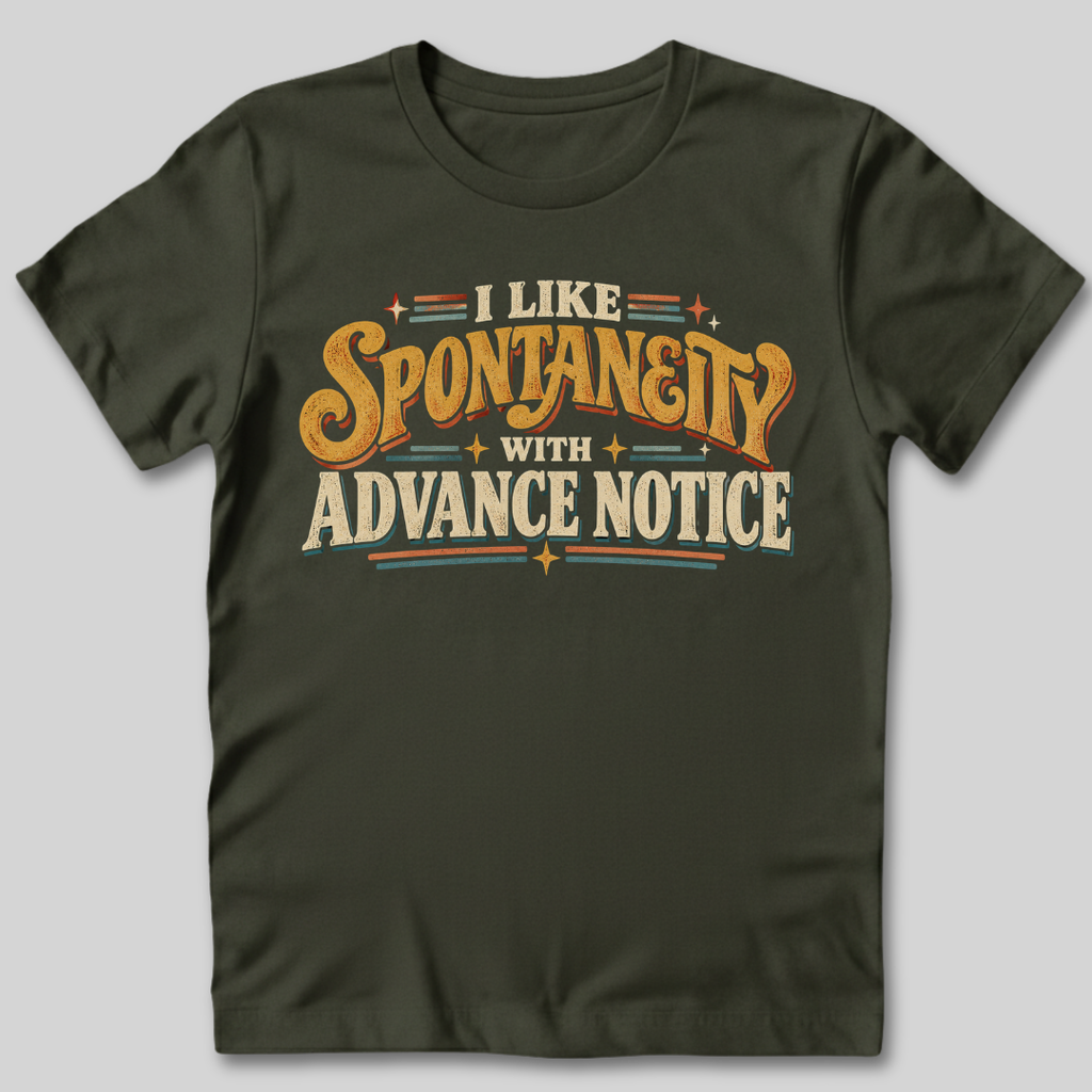 I Like Spontaneity With Advance Notice T-Shirt