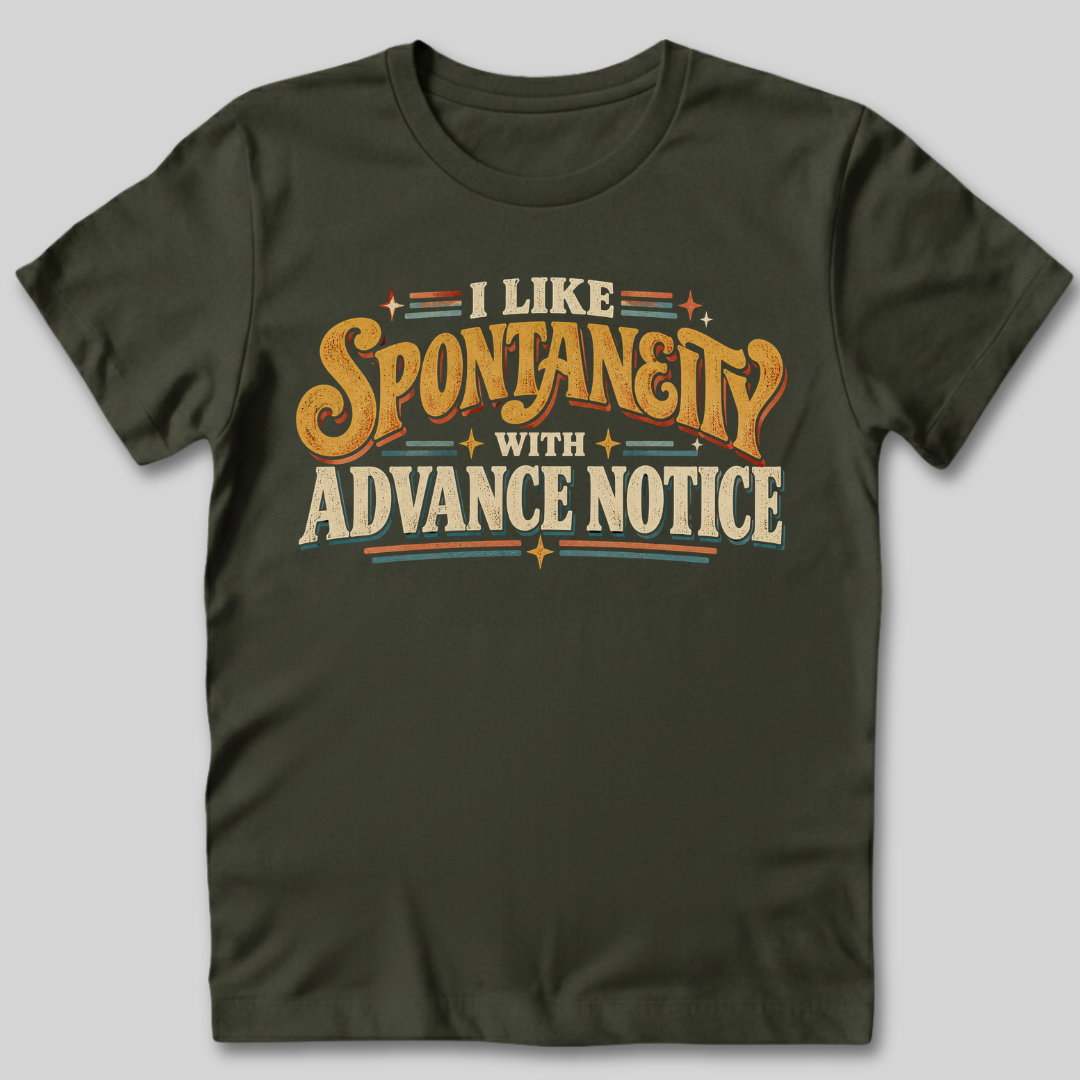 I Like Spontaneity With Advance Notice T-Shirt