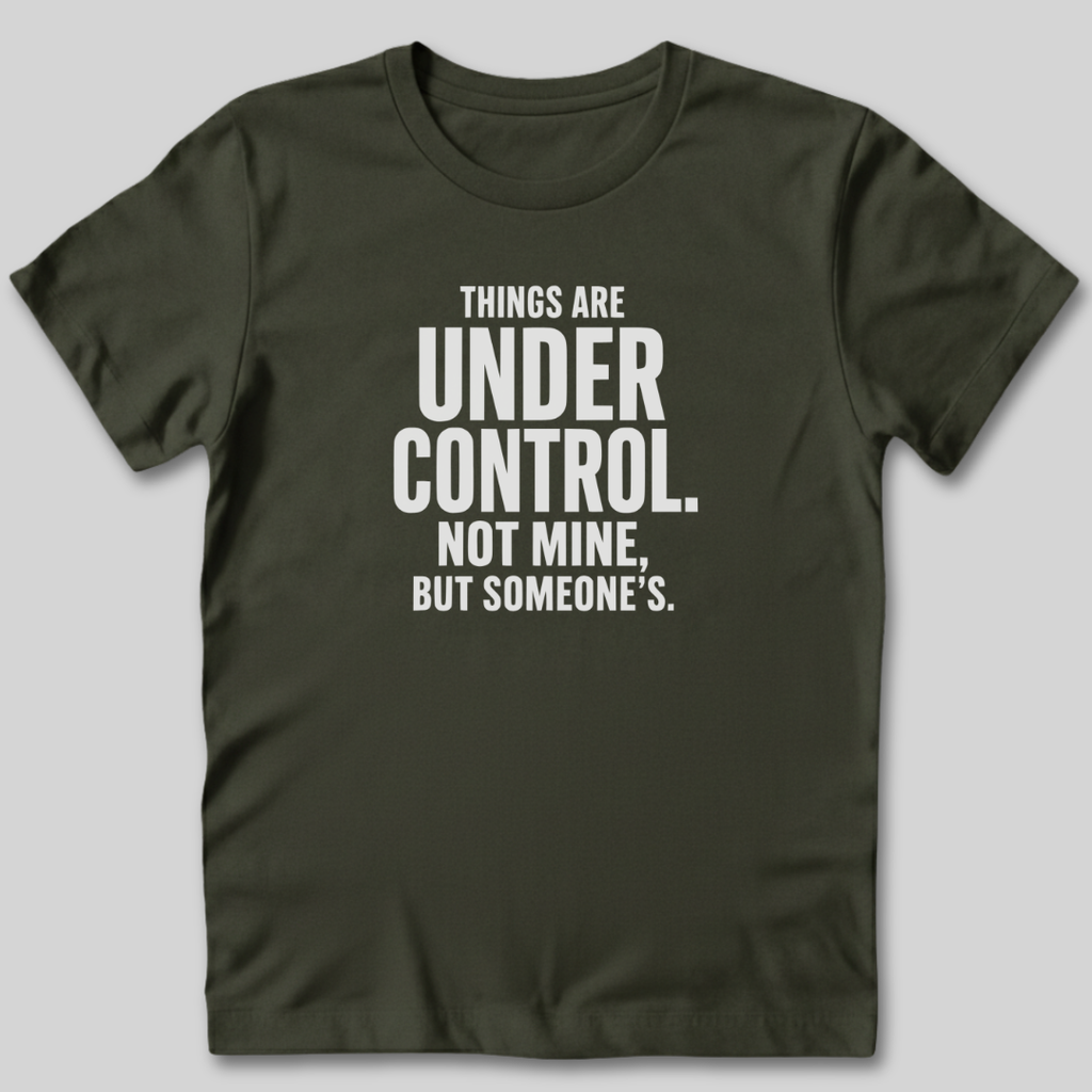 Things Are Under Control T-Shirt