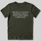 Maturity is Knowing Which Texts Don't Need a Response T-Shirt