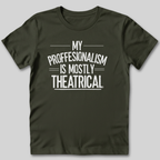 My Professionalism Is Mostly Theatrical T-Shirt