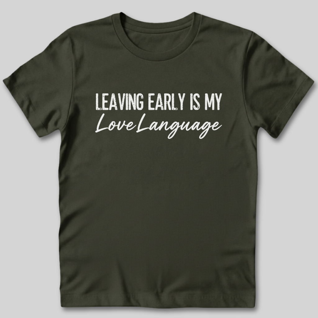 Leaving Early Is My Love Language T-Shirt