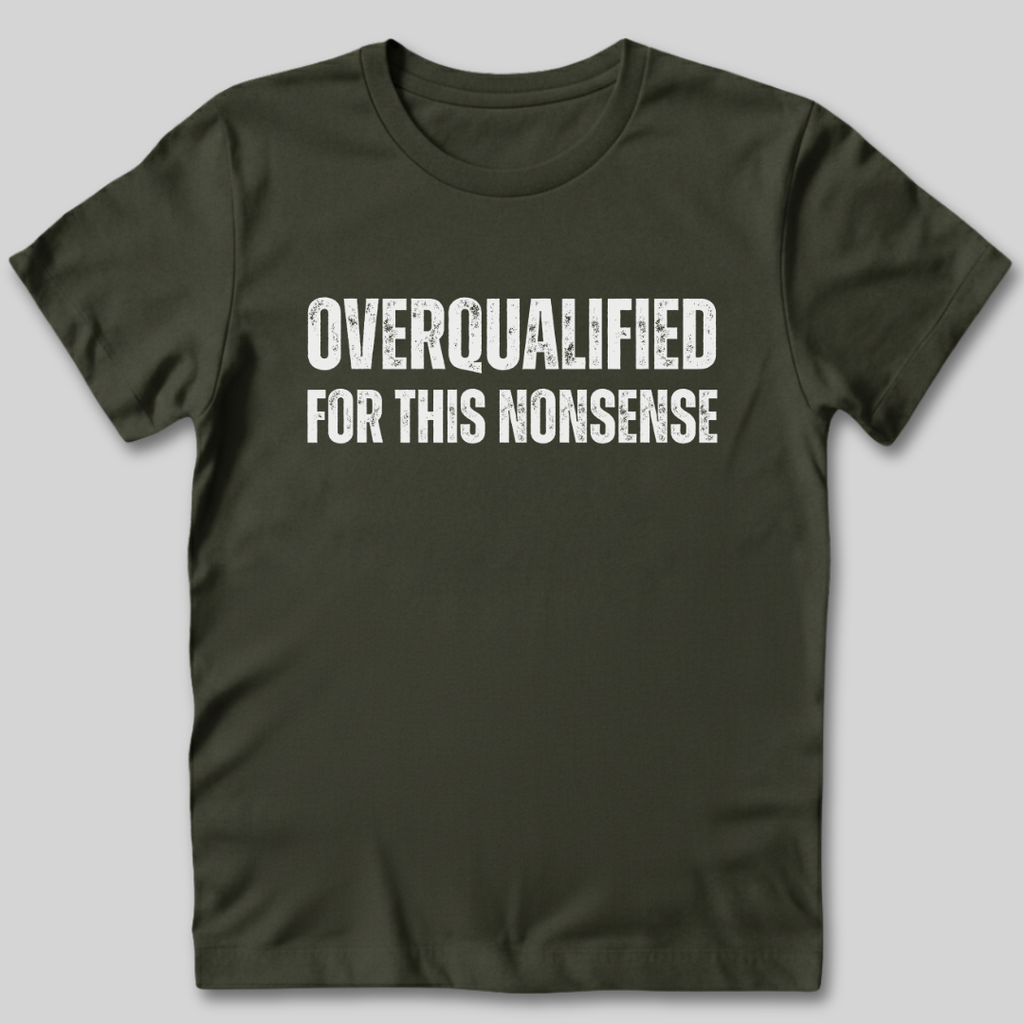 Overqualified For This Nonsense T-Shirt