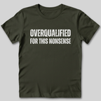 Overqualified For This Nonsense T-Shirt