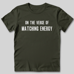 On The Verge of Matching Energy T-Shirt