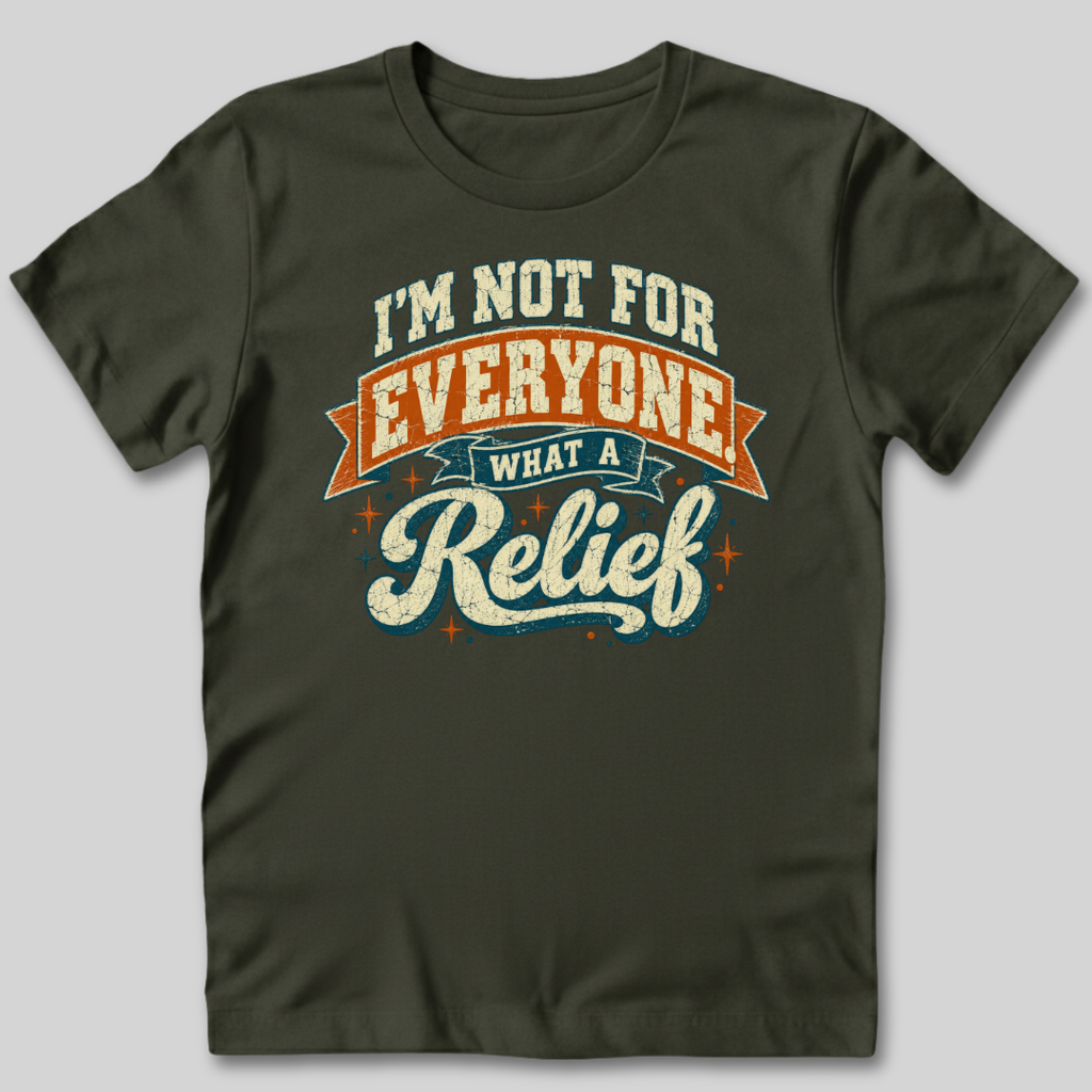 Not For Everyone What A Relief T-Shirt