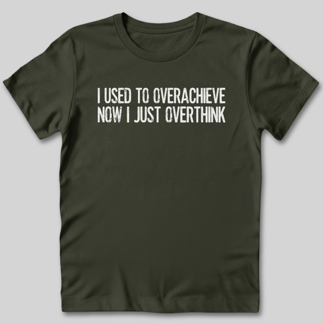 Used To Overachieve Now I Overthink T-Shirt