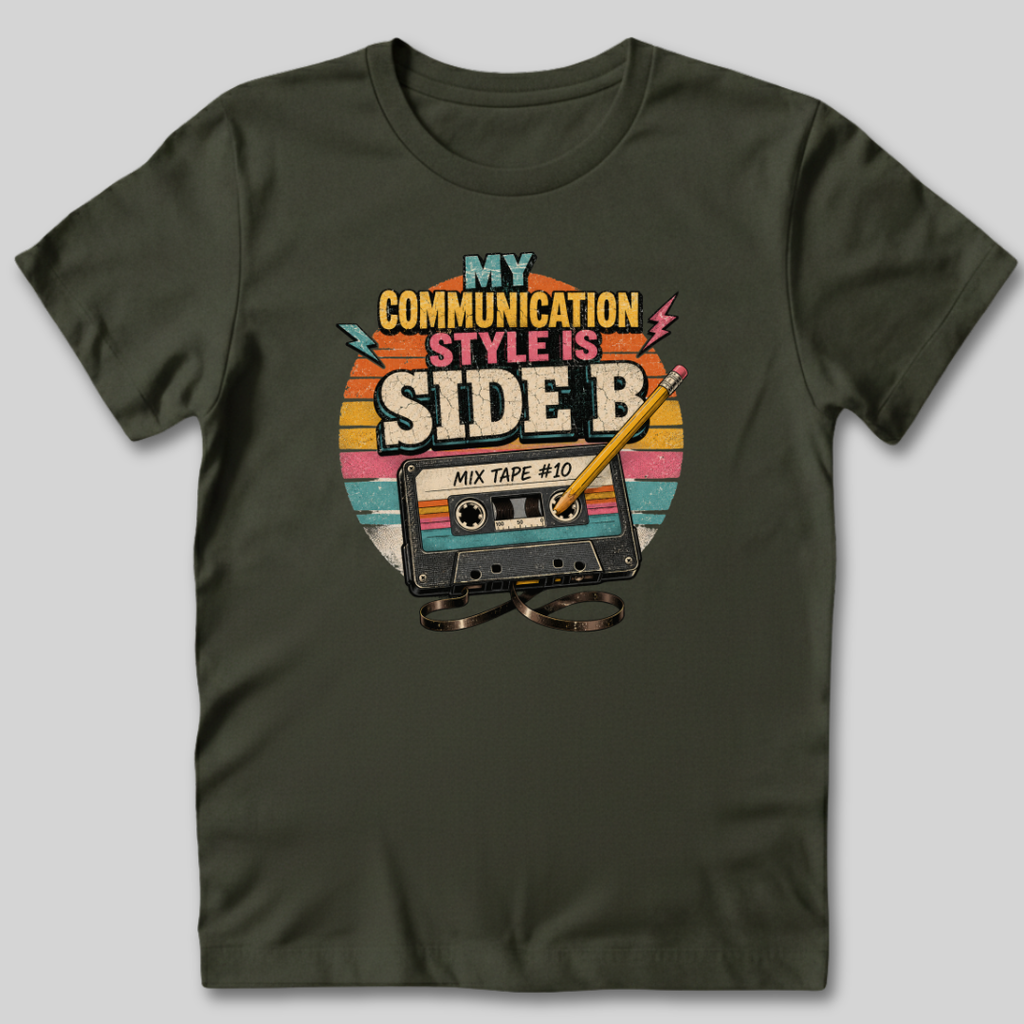 My Communication Style is Side B T-Shirt