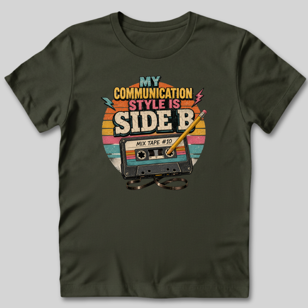 My Communication Style is Side B T-Shirt