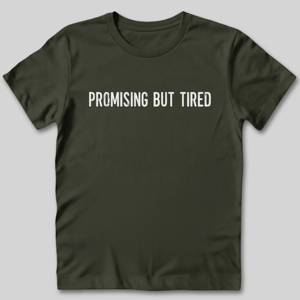 Promising But Tired T-Shirt