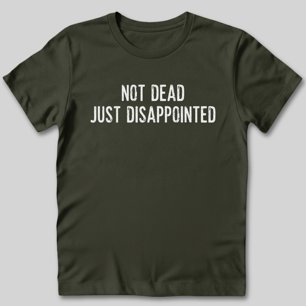 Not Dead Just Disappointed T-Shirt