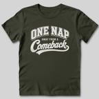 One Nap Away From A Comeback T-Shirt