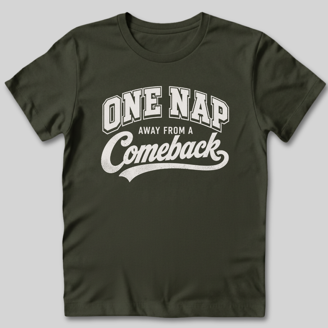 One Nap Away From A Comeback T-Shirt