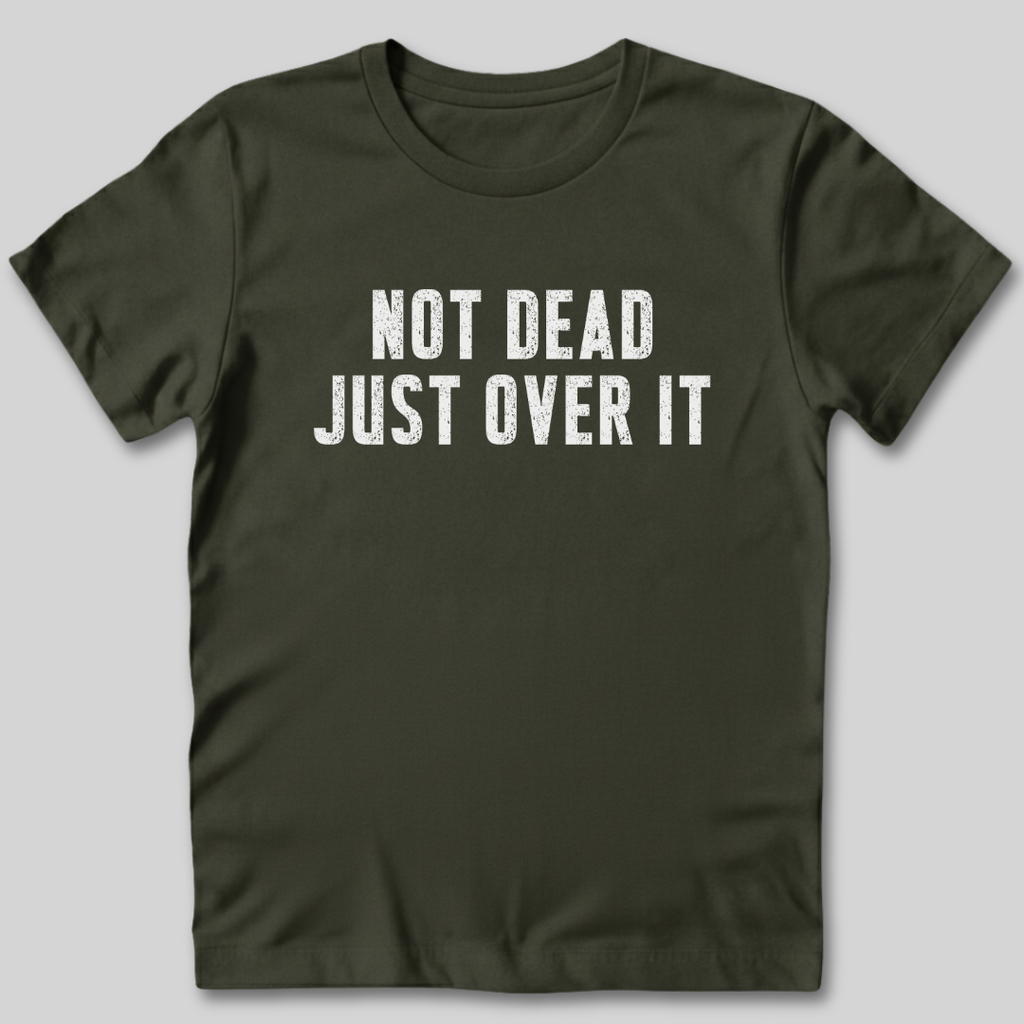 Not Dead Just Over It Shirt