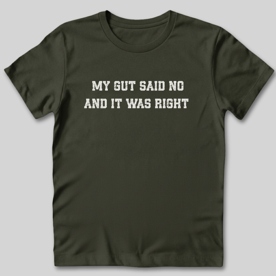 My Gut Said No T-Shirt
