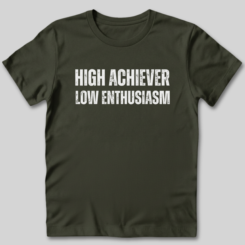 High Achiever Low Enthusiasm T-Shirt