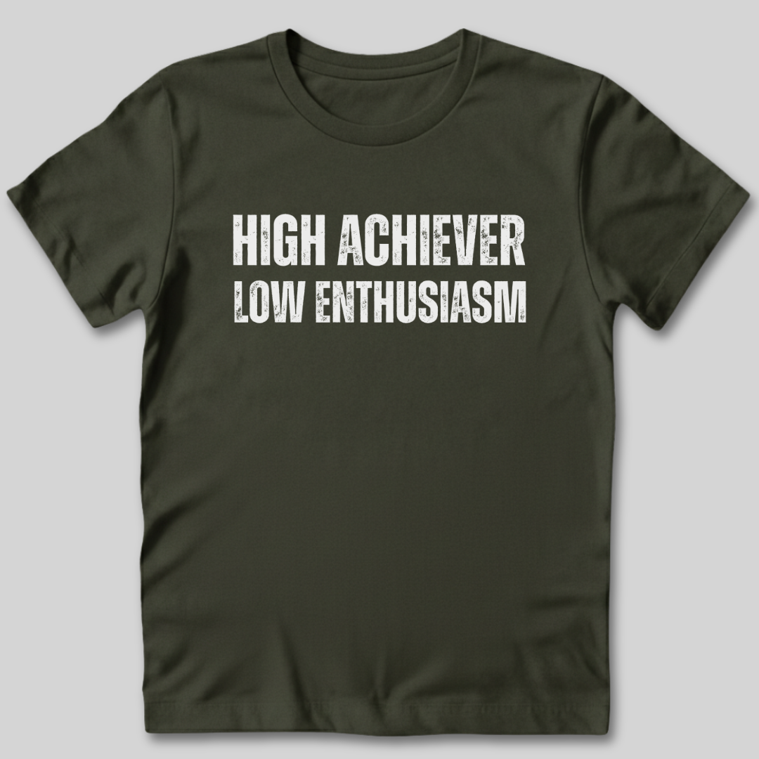 High Achiever Low Enthusiasm T-Shirt