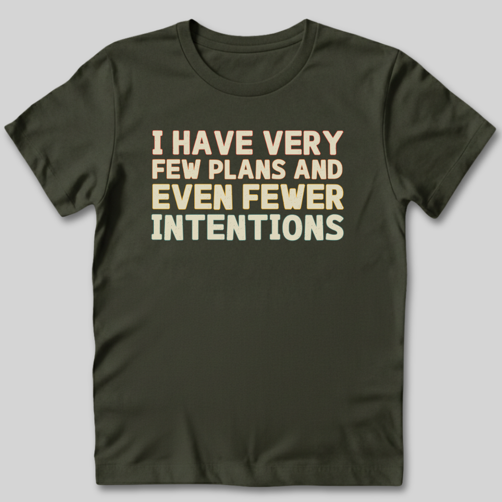 Few Plans Fewer Intentions T-Shirt
