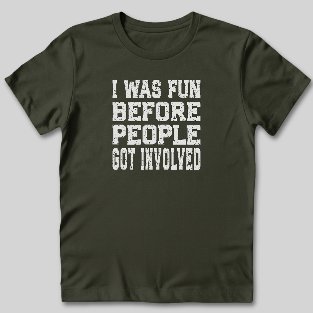 I Was Fun Before People Got Involved T-Shirt