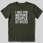 I Was Fun Before People Got Involved T-Shirt