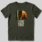 I Saw That T-Shirt