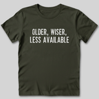 Older Wiser Less Available T-Shirt