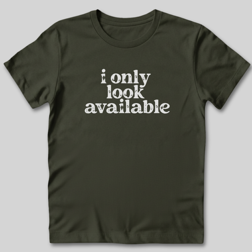 I Only Look Available T-Shirt