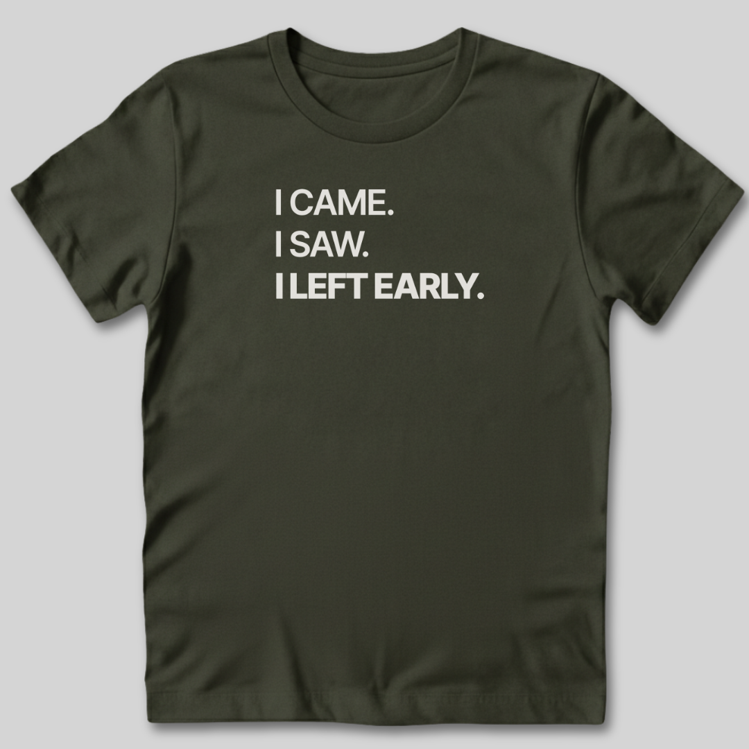 I Left Early T-Shirt