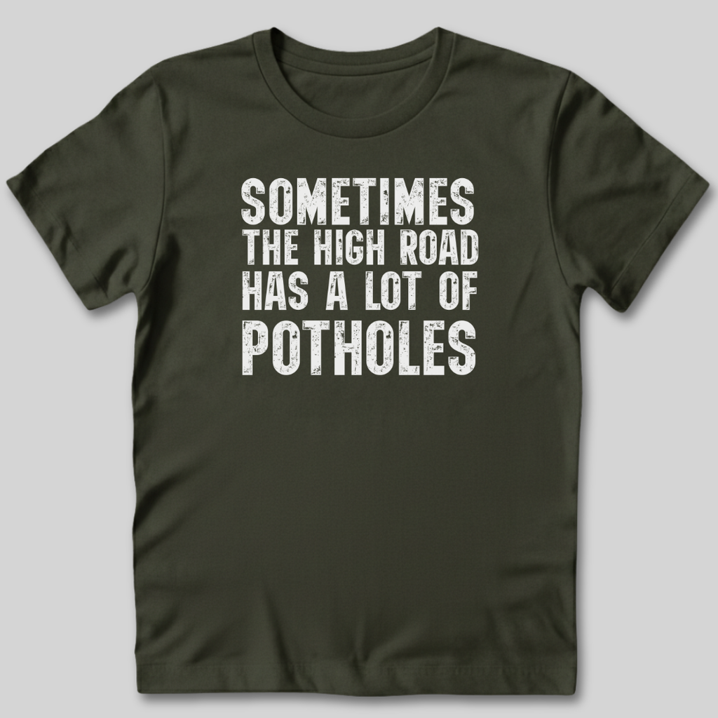 The High Road Has Potholes T-Shirt