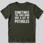The High Road Has Potholes T-Shirt