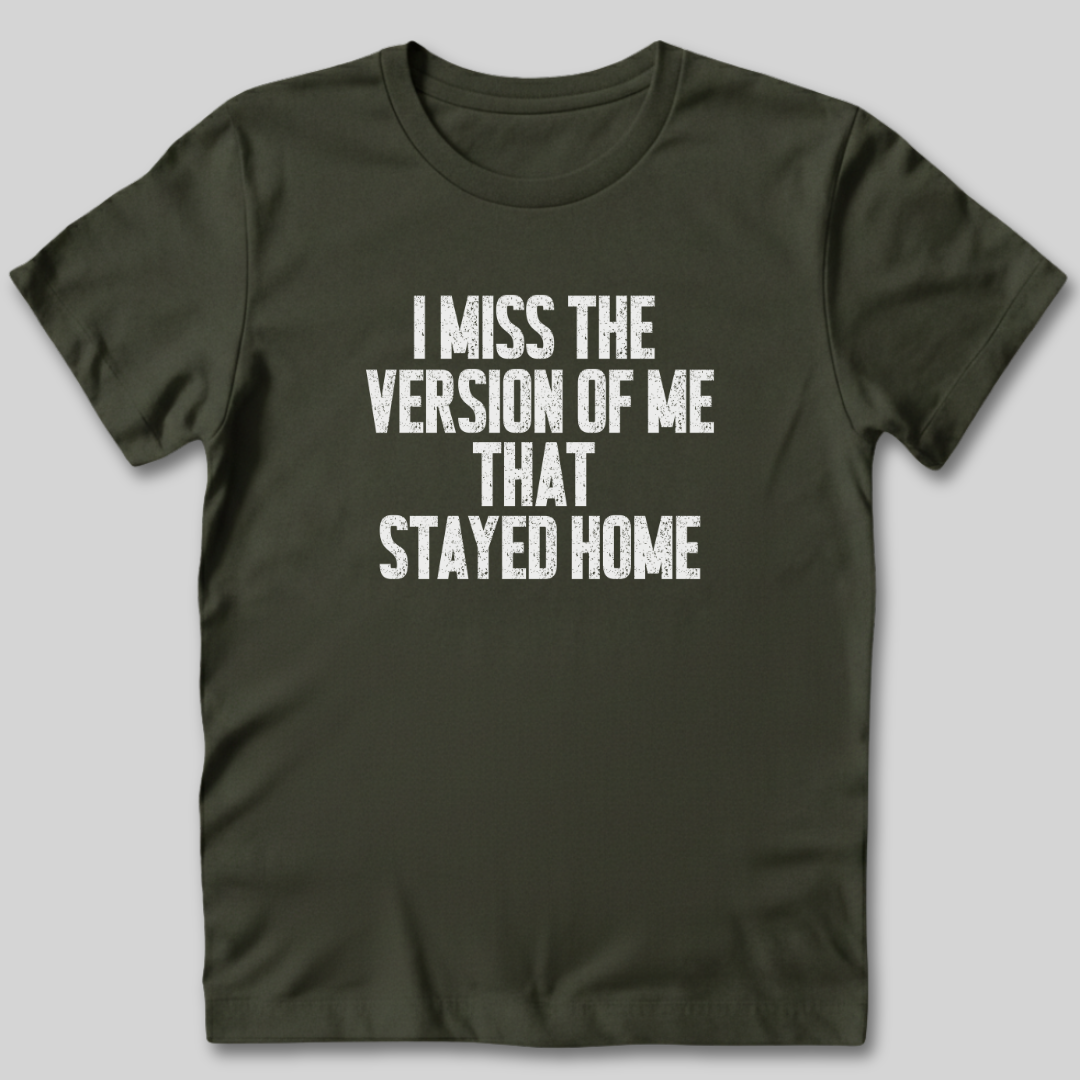 I Miss The Version of Me That Stayed Home T-Shirt