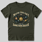 Maybe This Isn't Something Bigger T-Shirt