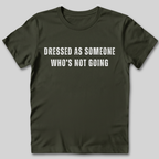 Dressed as Someone Who's Not Going T-Shirt