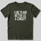 I Like Plans Better As a Concept T-Shirt