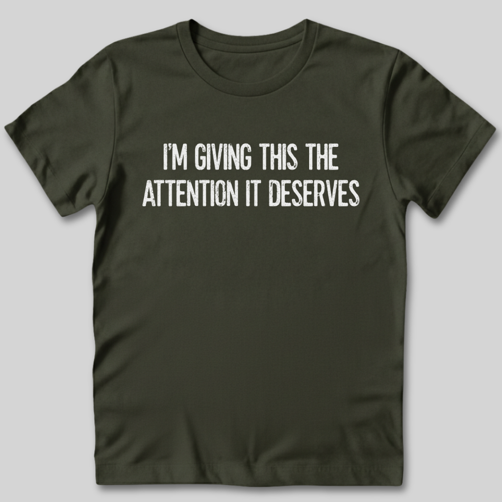 Attention It Deserves T-Shirt