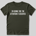 Attention It Deserves T-Shirt