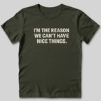 I'm The Reason We Can't Have Nice Things T-Shirt