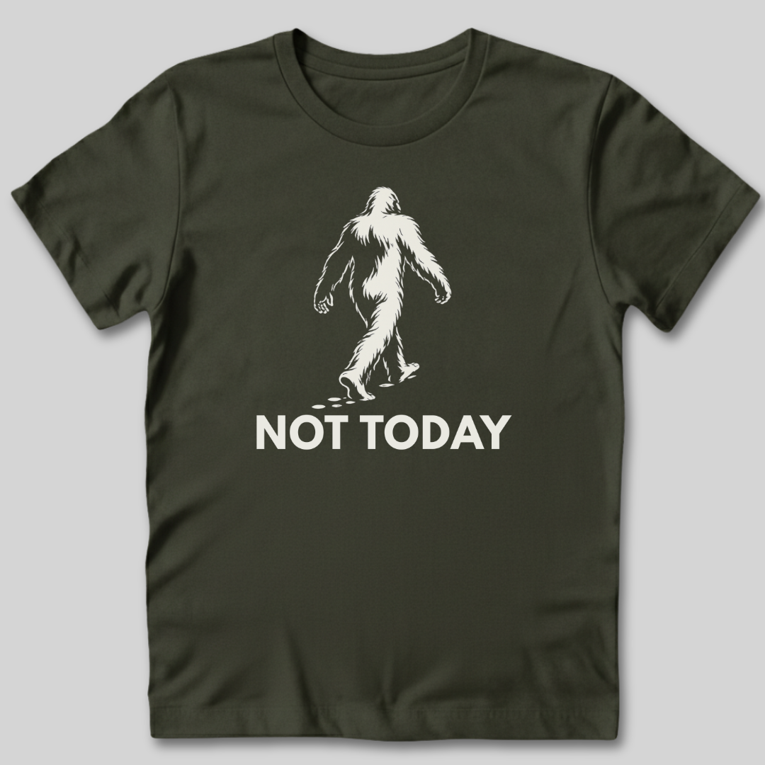 Not Today Bigfoot T-Shirt