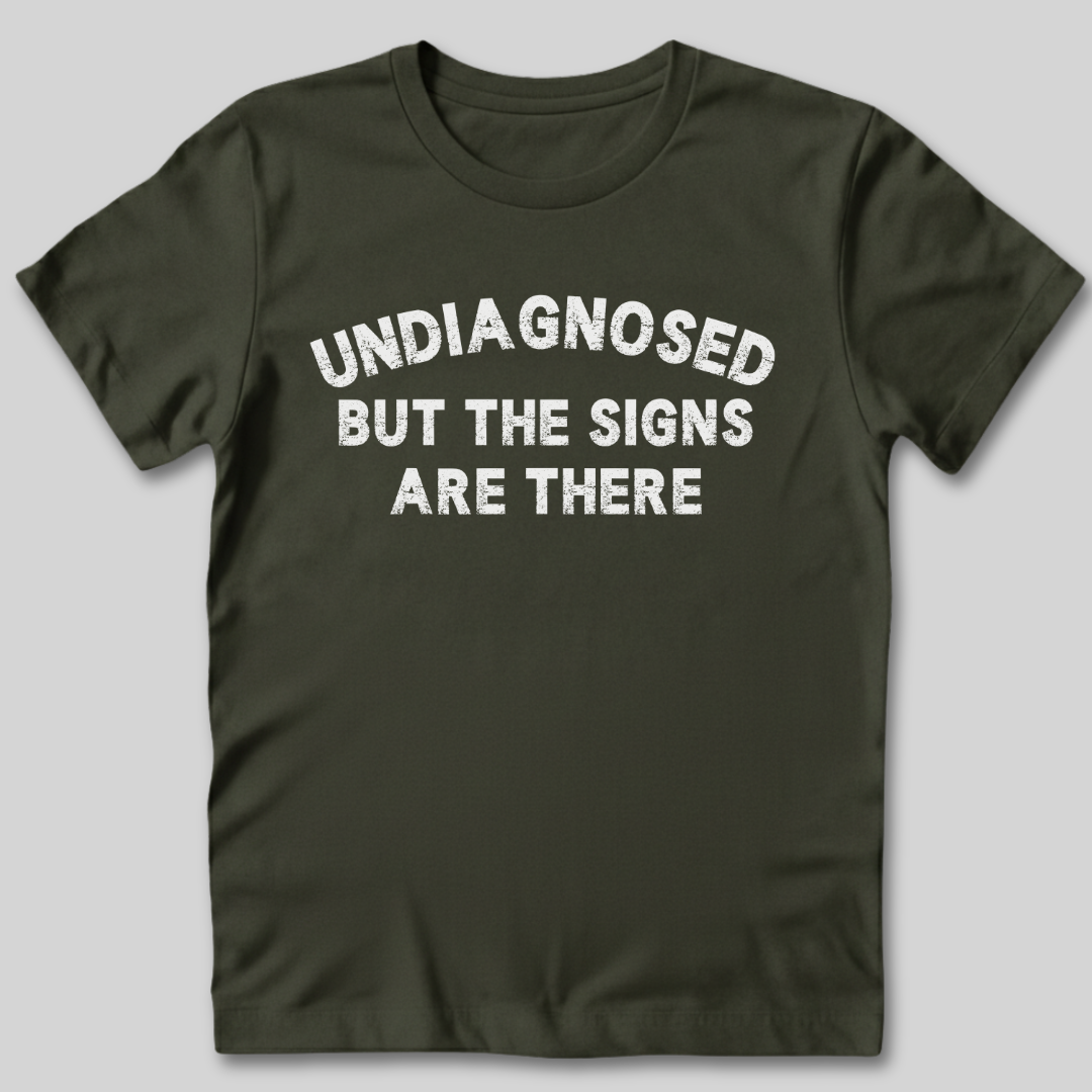 Undiagnosed But The Signs Are There T-Shirt