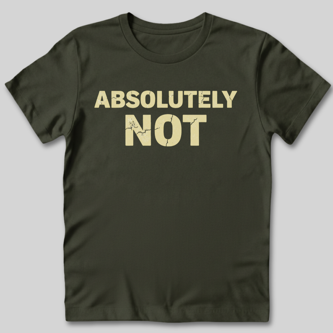 Absolutely Not T-Shirt