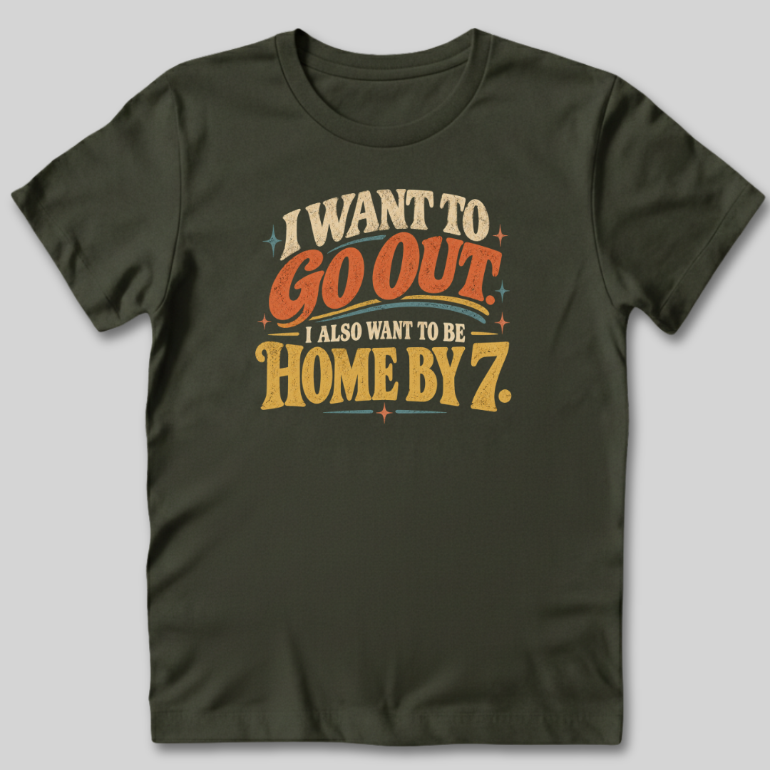 I Want To Be Home By 7 T-Shirt