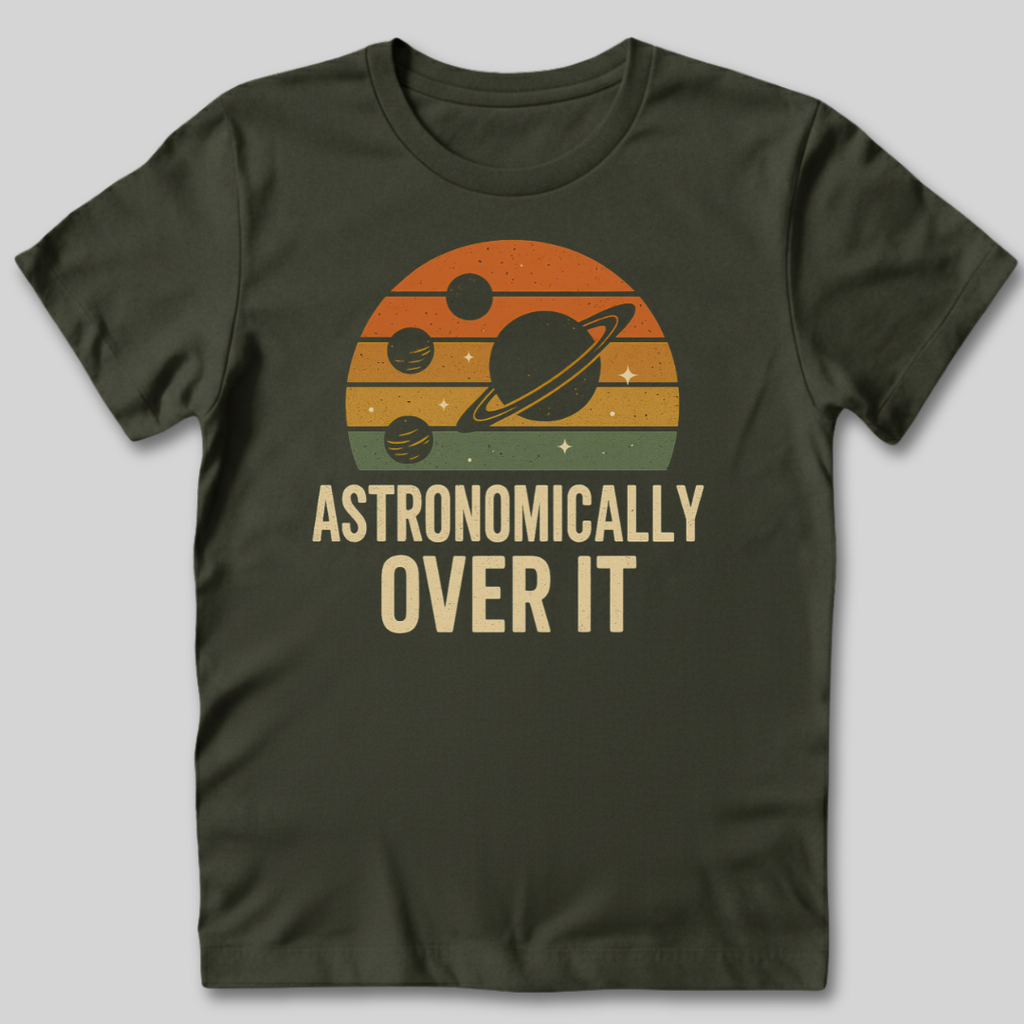 Astronomically Over It T-Shirt