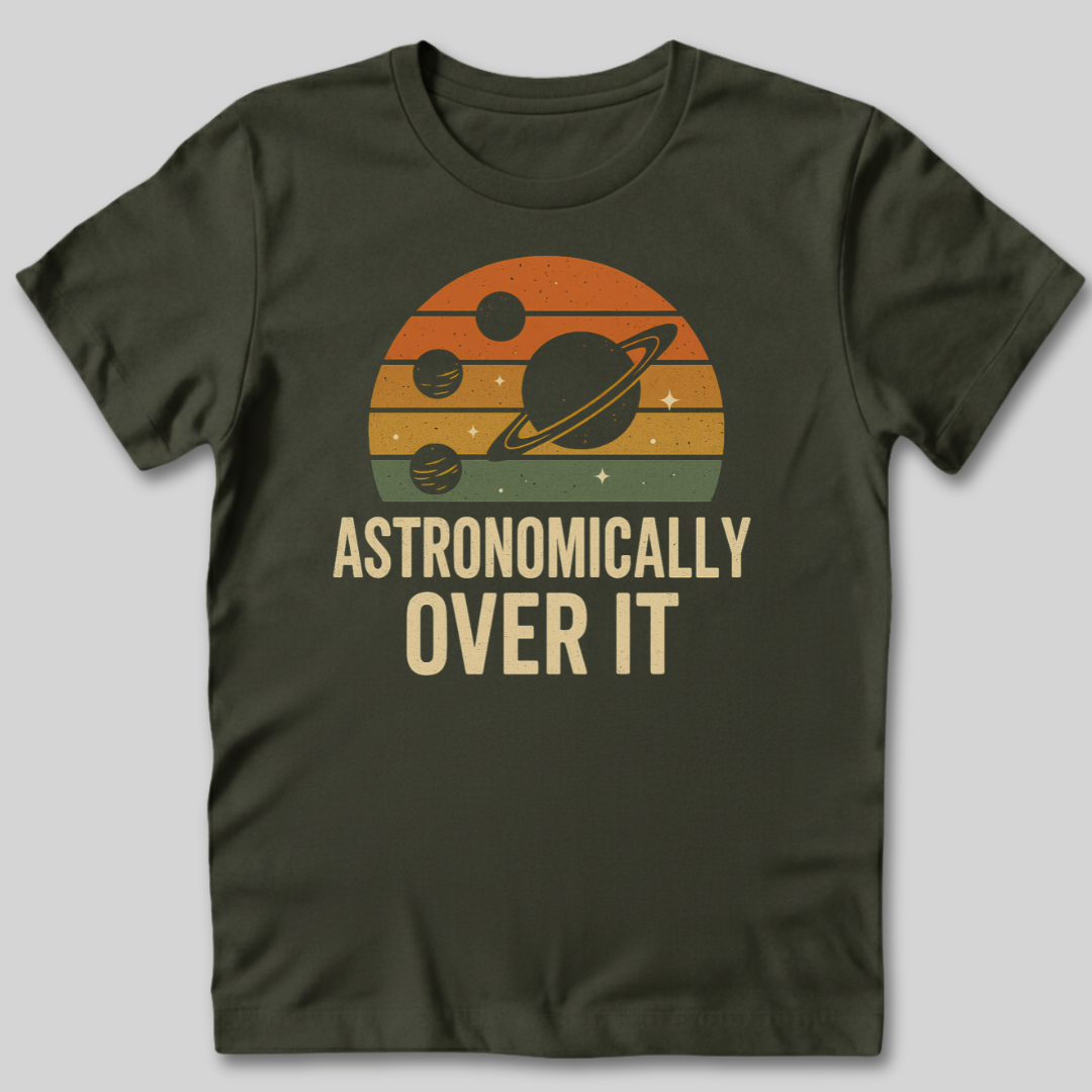 Astronomically Over It T-Shirt