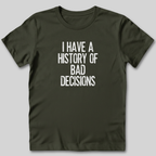 I Have a History of Bad Decisions T-Shirt